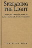 Cover of: Spreading the light: work and labour reform in late nineteenth-century Toronto