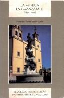 Cover of: La minería en Guanajuato by Francisco Javier Meyer Cosío
