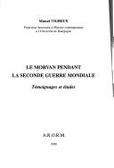 Cover of: Le Morvan pendant la Seconde Guerre mondiale: témoignages et études