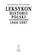 Cover of: Leksykon historii Polski po II wojnie światowej 1944-1997 by Hanna Konopka