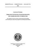 Cover of: Über die Entwicklungsgeschichte des armenischen Symbolums: ein Vergleich mit dem syrischen und griechischen Formelgut unter Einbezug der relevanten georgischen und äthiopischen Quellen