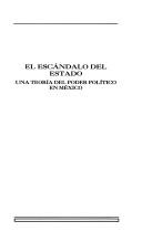 Cover of: El escándalo del Estado: una teoría del poder político en México