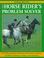 Cover of: The Horse Rider's Problem Solver