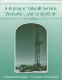 Cover of: primer of oilwell service, workover, and completion | Kate Van Dyke