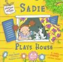 Cover of: Sadie plays house: a really messy sticker book!