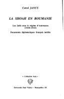 Cover of: La Shoah en Roumanie: les Juifs sous le régime d'Antonescu (1940-1944) : documents diplomatiques français inédits