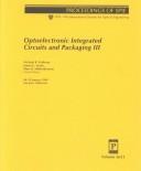 Cover of: Optoelectronic integrated circuits and packaging III by Michael R. Feldman, James G. Grote, Mary K. Hibbs-Brenner, chairs/editors ; sponsored and published by SPIE--the International Society for Optical Engineering ; cooperating organization, DARPA--Defense Advanced Research Projects Agency.