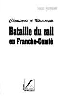 Cover of: Bataille du rail en Franche-Comté: cheminots et Résistants