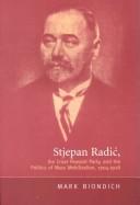Cover of: Stjepan Radić, the Croat Peasant Party, and the politics of mass mobilization, 1904-1928
