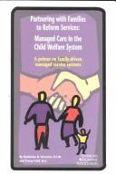 Cover of: Partnering with families to reform services: managed care in the child welfare system : a primer on family-driven managed service systems