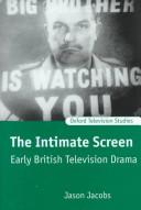 Cover of: The intimate screen: early British television drama