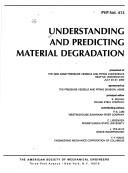 Cover of: Understanding and predicting material degradation: presented at the 2000 ASME Pressure Vessels and Piping Conference, Seattle, Washington, July 23-27, 2000