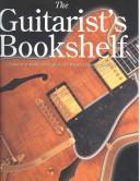 Cover of: The guitarist's bookshelf: a practical music encyclopedia for today's versatile guitarist