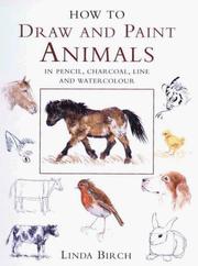 Cover of: How to Draw and Paint Animals in Pencil, Charcoal, Line and Watercolour by Linda Birch