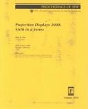 Cover of: Projection displays 2000: sixth in a series : 24-25 January, 2000, San Jose, California