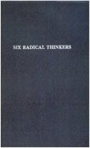Cover of: Six radical thinkers--Bentham, J. S. Mill, Cobden, Carlyle, Mazzini, T. H. Green by John MacCunn