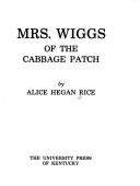 Mrs. Wiggs of the cabbage patch by Alice Caldwell Hegan Rice