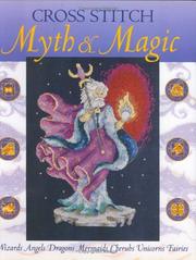 Cover of: Cross Stitch Myth & Magic: Wizards, Angels, Dragons, Mermaids, Cherubs, Unicorns, Fairies