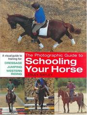 The Photographic Guide to Schooling Your Horse by Lesley Bayley