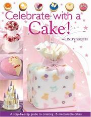 Cover of: Celebrate With A Cake!: A Step-by-Step Guide to Creating 15 Memorable Cakes
