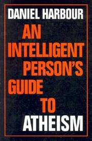 Cover of: An Intelligent Person's Guide to Atheism (Intelligent Person's Guides) (Intelligent Person's Guides) (Intelligent Person's Guides) by Daniel Harbour