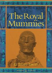 Cover of: The Royal Mummies (Catalogue General Des Antiquites Egyptiennes Du Musee Du Caire, Nos 61051-61100 : Service Des Antiquites De L'egypte) (Catalogue General ... : Service Des Antiquites De L'egypte) by G. Elliot Smith