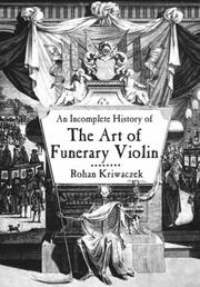 An incomplete history of the art of the funerary violin by Rohan Kriwaczek
