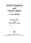 Cover of: World population and human values by Jonas Salk, Jonathan Salk, Jonas Salk