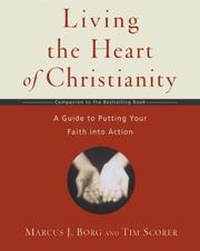 Cover of: Living the Heart of Christianity by Marcus J. Borg, Tim Scorer