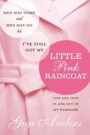 Cover of: Men May Come and Men May Go ... But I've Still Got My Little Pink Raincoat by Gigi Anders