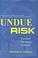 Cover of: Undue risk