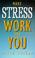 Cover of: Make Stress Work for You