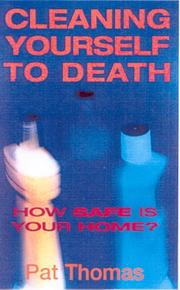 Cover of: Cleaning Yourself to Death: How Safe Is Your Home