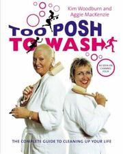 Cover of: Too Posh to Wash: The Complete Guide to Cleaning Up Your Life