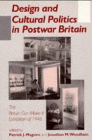 Cover of: Design and Cultural Politics in Postwar Britain: The "Britain Can Make It" Exhibition of 1946