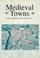 Cover of: Medieval Towns (Archaeology of Medieval Britain)