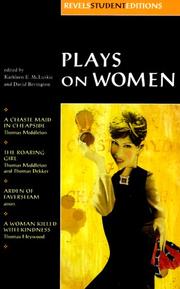 Cover of: Plays On Women: Anon, Arden of Faversham; Middleton and Dekker, The Roaring Girl; Middleton, A Chaste Maid in Cheapside; Heywood, A Woman Killed with Kindness (Revels Student Editions)