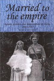 Cover of: Married to the empire: gender, politics and imperialism in India, 1883-1947 / Mary A. Procida.