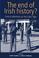 Cover of: The End of Irish History?