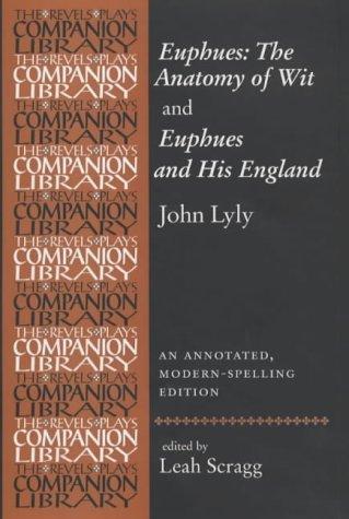 John Lyly 'Euphues: the Anatomy of Wit' and 'Euphues and His England' by Leah Scragg