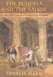 Cover of: The Buddha and the Sahibs: The Men Who Discovered India's Lost Religion