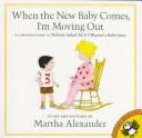 Cover of: When the New Baby Comes, I'm Moving Out