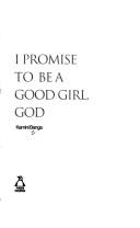 Cover of: I Promise to Be a Good Girl, God by Kamini Banga