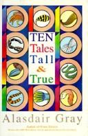 Cover of: Ten tales tall & true by Alasdair Gray