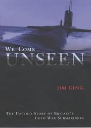 Cover of: We come unseen: the untold story of Britain's Cold War submariners