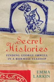 Cover of: Secret Histories: Finding George Orwell in a Burmese Teashop