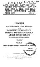Cover of: S. 471, the 900 Services Consumer Protection Act of 1991, and S. 1166, the Telephone Consumer Assistance Act: hearing before the Subcommittee on Communications of the Committee on Commerce, Science, and Transportation, United States Senate, One Hundred Second Congress, first session, July 16, 1991.
