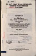 Cover of: U.S. policy toward the 1992 United Nations Conference on Environment and Development: hearings before the Subcommittee on Human Rights and International Organizations of the Committee on Foreign Affairs, House of Representatives, One Hundred Second Congress, first session, April 17, July 24, and October 3, 1991.