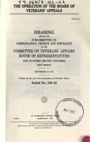 Cover of: The operation of the Board of Veterans' Appeals: hearing before the Subcommittee on Compensation, Pension, and Insurance of the Committee on Veterans Affairs, House of Representatives, One Hundred Second Congress, first session, September 26, 1991.
