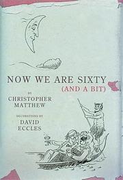 Now we are sixty (and a bit) by Christopher Matthew, David Eccles